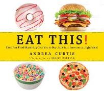 Eat This!: How Fast Food Marketing Gets You to Buy Junk (and How to Fight Back)
