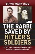 The Rabbi Saved by Hitler's Soldiers: Rebbe Joseph Isaac Schneersohn and His Astonishing Rescue