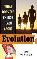 What Does the Church Teach about Evolution?