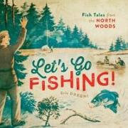 Let's Go Fishing!: Fish Tales from the North Woods