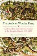 The Andean Wonder Drug: Cinchona Bark and Imperial Science in the Spanish Atlantic, 1630-1800