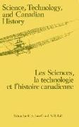 Science, Technology and Canadian History: Les Sciences, La Technologie Et l'Histoire Et l'Histoire