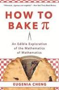 How to Bake Pi: An Edible Exploration of the Mathematics of Mathematics