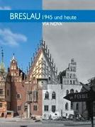 Breslau 1945 und heute