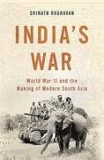 India's War: World War II and the Making of Modern South Asia