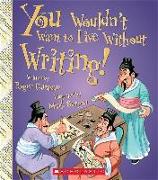 You Wouldn't Want to Live Without Writing! (You Wouldn't Want to Live Without...) (Library Edition)
