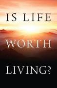 Is Life Worth Living?: 25-Pack Tracts