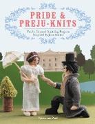 Pride & Preju-Knits: Twelve Genteel Knitting Projects Inspired by Jane Austen