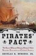 The Pirates' Pact: The Secret Alliances Between History's Most Notorious Buccaneers and Colonial America