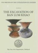 The Origins of the Civilization of Angkor Volume 1: The Excavation of Ban Lum Khao