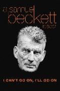 I Can't Go On, I'll Go on: A Samuel Beckett Reader