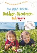 Das große Familien-Outdoor-Abenteuer-Buch Bayern