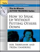 The 60-Minute Active Training Series: How to Speak Up Without Putting Others Down, Participant's Workbook