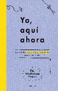 Yo, aquí ahora : mindfulness para tu día a día