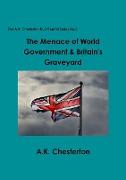 The Menace of World Government & Britain's Graveyard