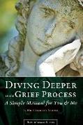 Diving Deeper in the Grief Process - A Simple Manual for You and Me