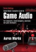 Aaron Marks' Complete Guide to Game Audio