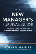 The New Manager's Survival Guide: Everything You Need to Know to Succeed in the Corporate World