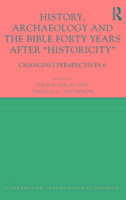 History, Archaeology and The Bible Forty Years After Historicity