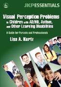 Visual Perception Problems in Children with Ad/Hd, Autism and Other Learning Disabilities