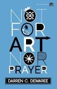 Not for Art Nor Prayer