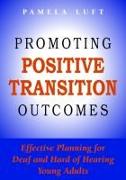 Promoting Positive Transition Outcomes: Effective Planning for Deaf and Hard of Hearing Young Adults Volume 4