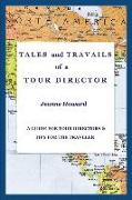 Tales and Travails of a Tour Director, a Guide for Tour Directors and Tips for the Traveler