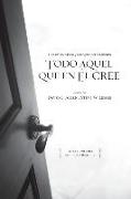 Todo Aquel Que En Él Cree: Una Critica Bíblica y Teológica a Los Cinco Puntos del Calvinismo