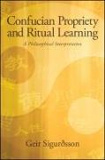 Confucian Propriety and Ritual Learning: A Philosophical Interpretation