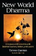 New World Dharma: Interviews and Encounters with Buddhist Teachers, Writers, and Leaders