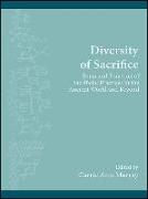 Diversity of Sacrifice: Form and Function of Sacrificial Practices in the Ancient World and Beyond