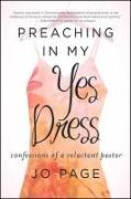 Preaching in My Yes Dress: Confessions of a Reluctant Pastor