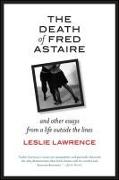 The Death of Fred Astaire: And Other Essays from a Life Outside the Lines