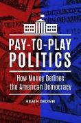 Pay-To-Play Politics: How Money Defines the American Democracy