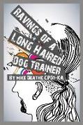 Ravings of a Long Haired Dog Trainer... Volume 1