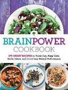 Brain Power Cookbook: 175 Great Recipes Tothink Fast, Keep Calm Under Stress, and Boost Your Mental Performance