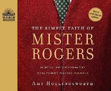 The Simple Faith of Mister Rogers (Library Edition): Spiritual Insights from the World's Most Beloved Neighbor