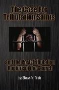 The Case for Tribulation Saints: And the Post-Tribulation Rapture of the Church