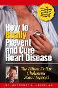How to Really Prevent and Cure Heart Disease: The Billion Dollar Cholesterol 'scam' Exposed