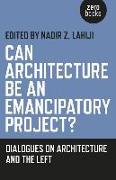 Can Architecture Be an Emancipatory Project?: Dialogues on Architecture and the Left