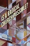 Is a Radical Church Possible? - Reshaping its Life for Jesus` Sake