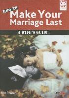 How to Make Your Marriage Last: A Wife's Guide