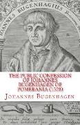 The Public Confession of Johannes Bugenhagen of Pomerania: Concerning the Sacrament of the Body and Blood of Christ