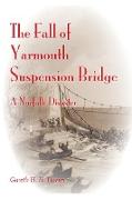 The Fall of Yarmouth Suspension Bridge: A Norfolk Disaster