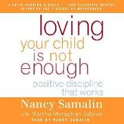 Loving Your Child Is Not Enough: Positive Discipline That Works