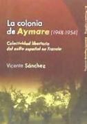 La Colonia Aymaré (1948-1954) : colectividad libertaria del exilio español en Francia