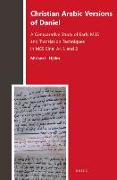 Christian Arabic Versions of Daniel: A Comparative Study of Early Mss and Translation Techniques in Mss Sinai AR. 1 and 2