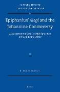 Epiphanius' Alogi and the Johannine Controversy: A Reassessment of Early Ecclesial Opposition to the Johannine Corpus