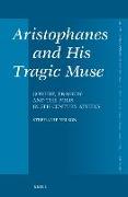 Aristophanes and His Tragic Muse: Comedy, Tragedy and the Polis in 5th Century Athens