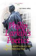 Philip Larkin's Poetics: Theory and Practice of an English Post-War Poet